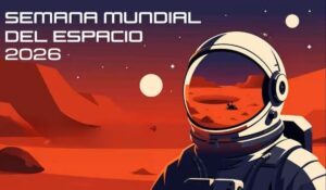 ¿Qué es la Semana Mundial del Espacio 2026? Conoce sus actividades, fechas y horarios en México